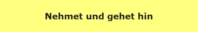 Nehmet und gehet hin